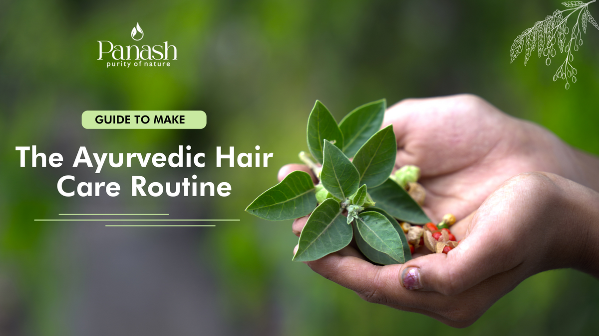 Guide to Make the Ayurvedic Hair care Routine – Panash Wellness